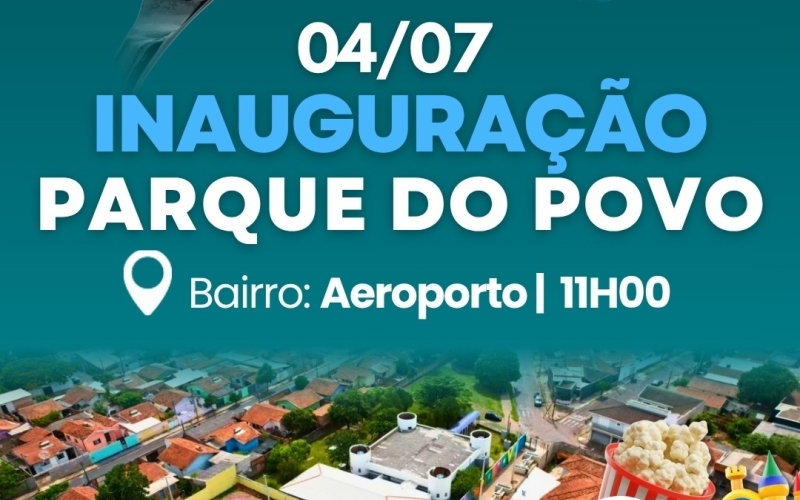 Vem aí a grande inauguração do Parque do Povo! 